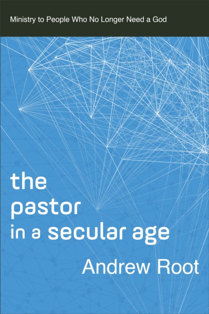 Book cover of: Pastor in a Secular Age. By: Andrew Root