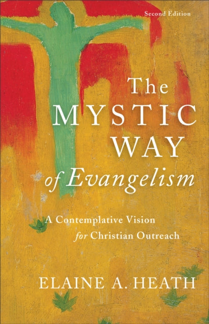 Book cover of: Mystic Way of Evangelism – A Contemplative Vision for Christian Outreach. By: Elaine A. Heath