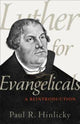 Book cover of: Luther for Evangelicals – A Reintroduction. By: Paul R. Hinlicky