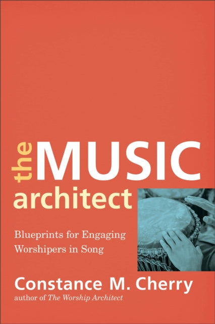 Book cover of: Music Architect – Blueprints for Engaging Worshipers in Song. By: Constance M. Cherry