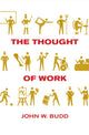 Book cover of: Thought of Work. By: John W. Budd