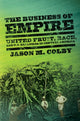 Book cover of: Business of Empire. By: Jason M. Colby