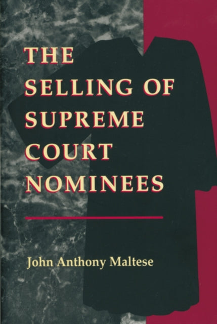 Book cover of: Selling of Supreme Court Nominees. By: John Anthony Maltese