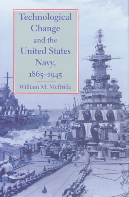 Book cover of: Technological Change and the United States Navy, 1865–1945. By: William M. McBride