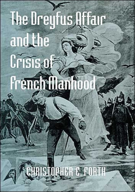 Book cover of: Dreyfus Affair and the Crisis of French Manhood
