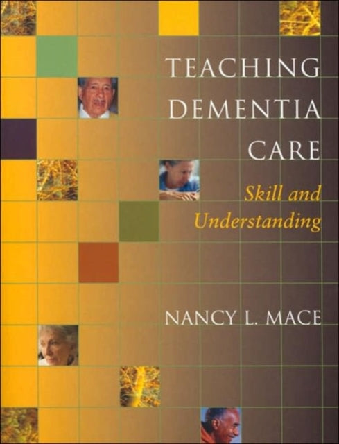 Book cover of: Teaching Dementia Care. By: Nancy L. Mace