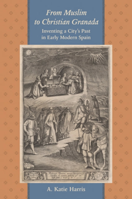 Book cover of: From Muslim to Christian Granada. By: A. Katie Harris
