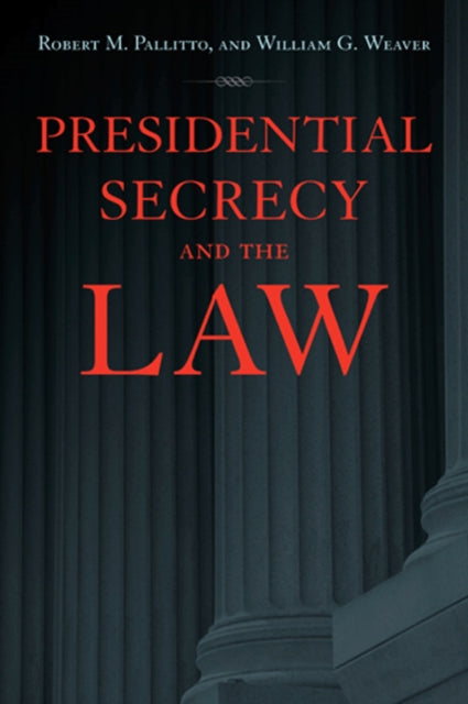 Book cover of: Presidential Secrecy and the Law. By: Robert M. Pallitto