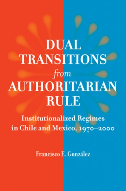 Book cover of: Dual Transitions from Authoritarian Rule. By: Francisco Enrique González González