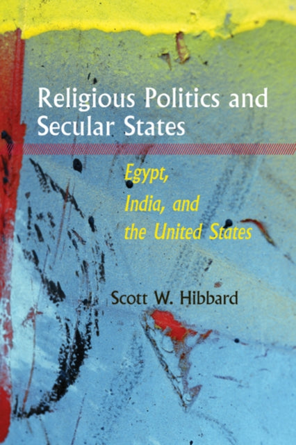 Book cover of: Religious Politics and Secular States. By: Scott W. Hibbard