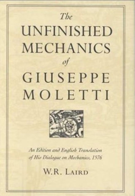 Book cover of: Unfinished Mechanics of Giuseppe Moletti. By: W R Laird