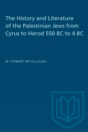 History and Literature of the Palestinian Jews from Cyrus to Herod 550 BC to 4 BC