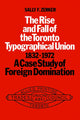 Book cover of: Rise and Fall of the Toronto Typographical Union, 1832-1972