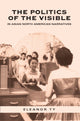 Book cover of: Politics of the Visible in Asian North American Narratives