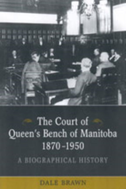 Book cover of: Court of Queen's Bench of Manitoba, 1870-1950. By: Dale Brawn