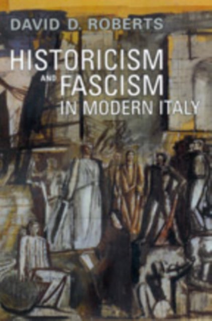 Book cover of: Historicism and Fascism in Modern Italy. By: David D. Roberts