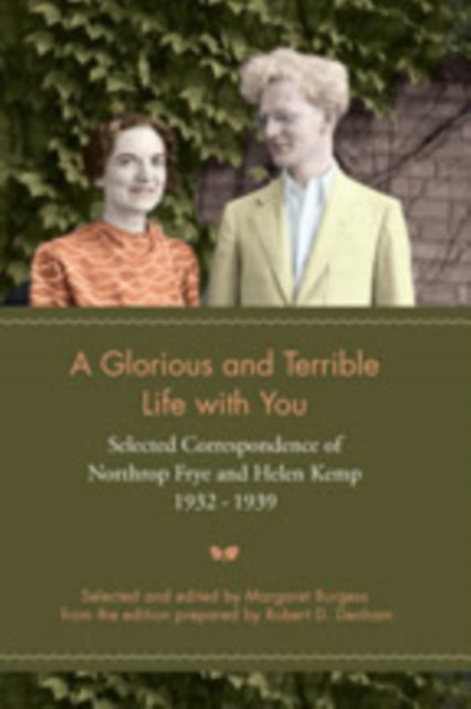 Book cover of: Glorious and Terrible Life with You. By: Margaret Burgess, Northrop Frye
