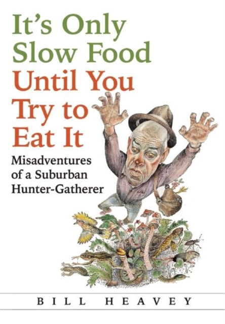 Book cover of: It's Only Slow Food Until You Try to Eat It. By: Bill Heavey