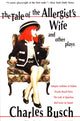 Book cover of: Tale of the Allergist's Wife and Other Plays. By: Charles Busch
