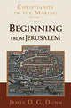 Book cover of: Beginning from Jerusalem. By: James D. G. Dunn