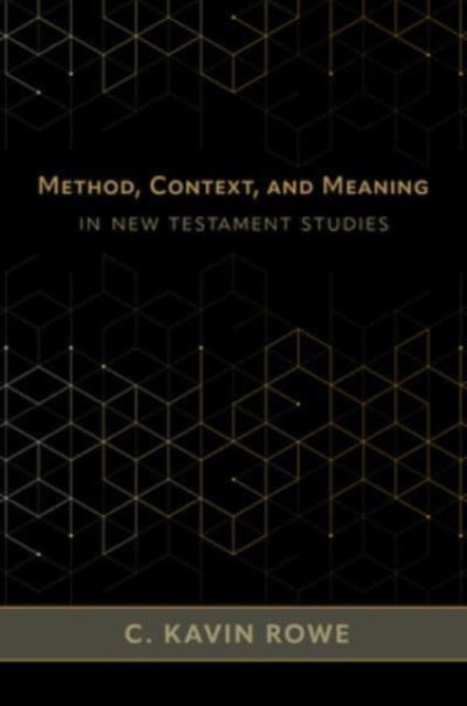 Book cover of: Method, Context, and Meaning in New Testament Studies. By: C. Kavin Rowe
