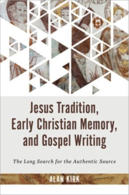 Book cover of: Jesus Tradition, Early Christian Memory, and Gospel Writing. By: Alan Kirk