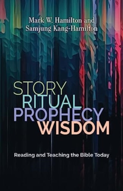 Book cover of: Story, Ritual, Prophecy, Wisdom. By: Mark W. Hamilton