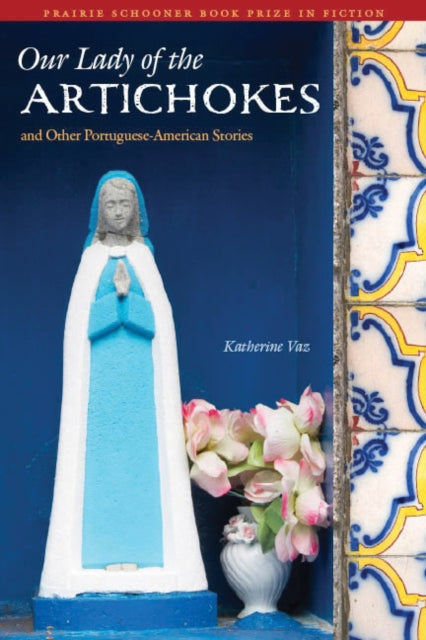 Book cover of: Our Lady of the Artichokes and Other Portuguese-American Stories. By: Katherine Vaz