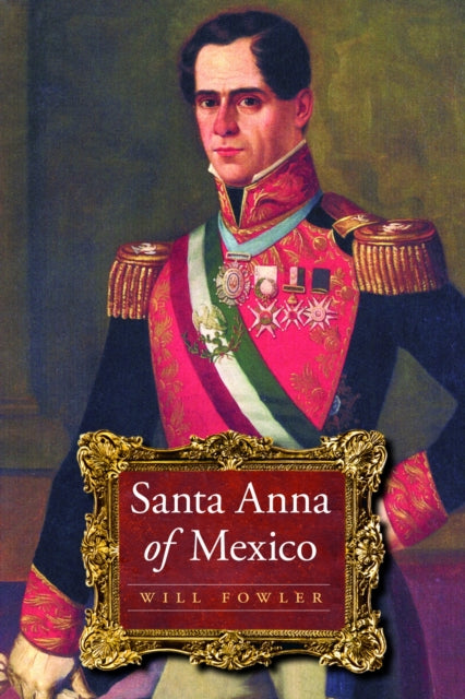 Book cover of: Santa Anna of Mexico. By: Will Fowler