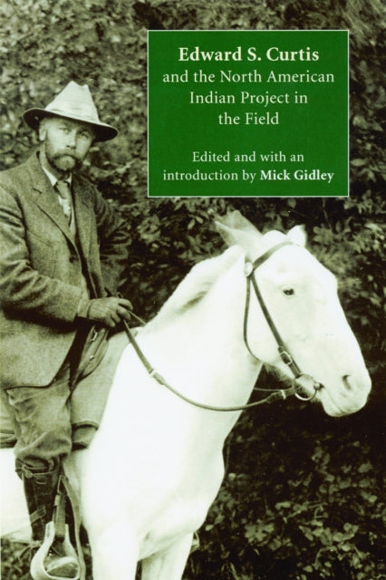 Book cover of: Edward S. Curtis and the North American Indian Project in the Field