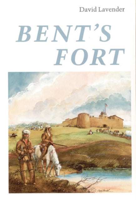 Book cover of: Bent's Fort. By: David Lavender, David Sievert Lavender