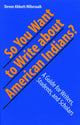 Book cover of: So You Want to Write About American Indians?. By: Devon Abbott Mihesuah