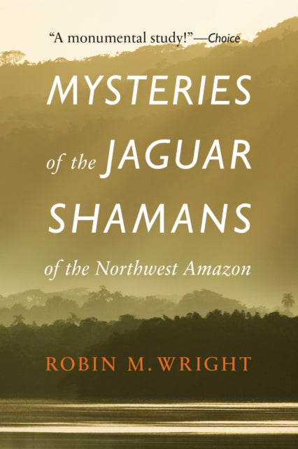 Book cover of: Mysteries of the Jaguar Shamans of the Northwest Amazon. By: Robin Wright