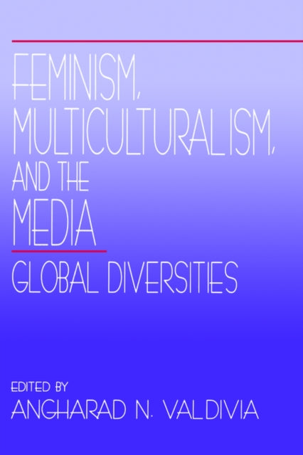 Book cover of: Feminism, Multiculturalism, and the Media. By: Angharad N. Valdivia