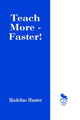 Book cover of: Teach More -- Faster!. By: Madeline Hunter