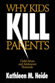 Book cover of: Why Kids Kill Parents. By: Kathleen M. Heide