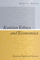 Book cover of: Kantian Ethics and Economics. By: Mark D. White
