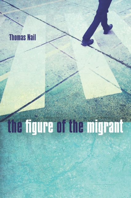 Book cover of: Figure of the Migrant. By: Thomas Nail