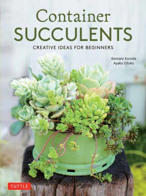 Book cover of: Container Succulents. By: Kentaro Kuroda