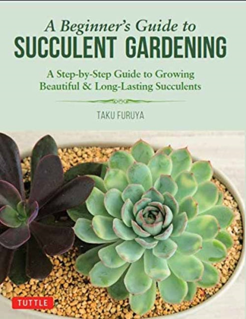 Book cover of: Beginner's Guide to Succulent Gardening. By: Taku Furuya
