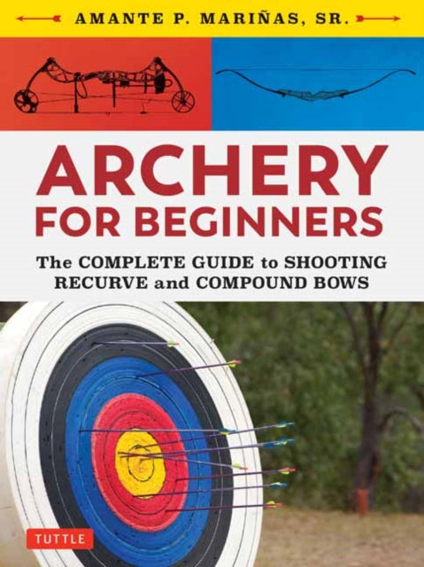 Book cover of: Archery for Beginners. By: Amante P. Marinas Sr.