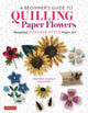 Book cover of: Beginner's Guide to Quilling Paper Flowers. By: Motoko Maggie Nakatani