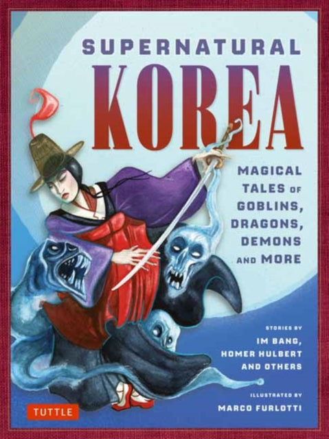 Supernatural Korea, Magical Tales of Goblins, Dragons, Demons and More 9780804858038 Marco Furlotti