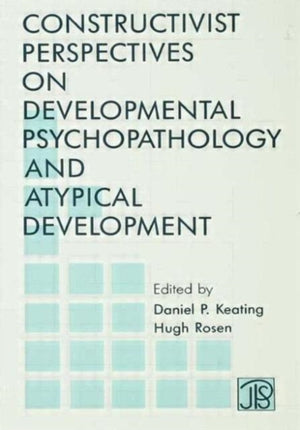 Constructivist Perspectives on Developmental Psychopathology and Atypical Development