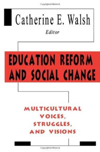 Book cover of: Education Reform and Social Change. By: Catherine E. Walsh