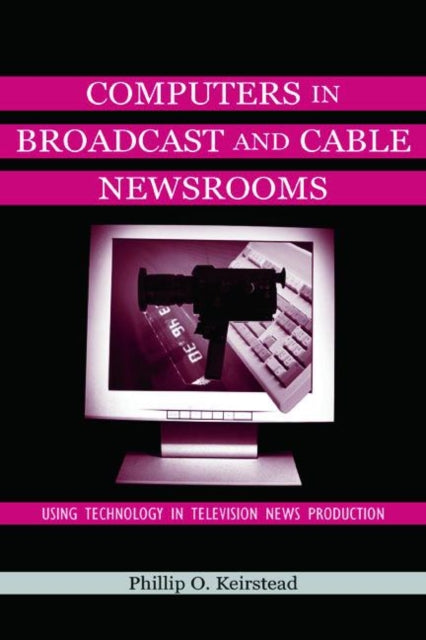 Book cover of: Computers in Broadcast and Cable Newsrooms. By: Phillip O. Keirstead