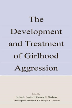 The Development and Treatment of Girlhood Aggression