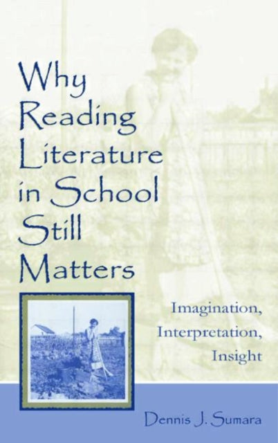 Book cover of: Why Reading Literature in School Still Matters. By: Dennis J. Sumara