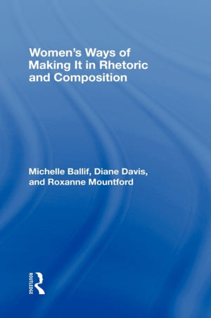 Women's Ways of Making It in Rhetoric and Composition