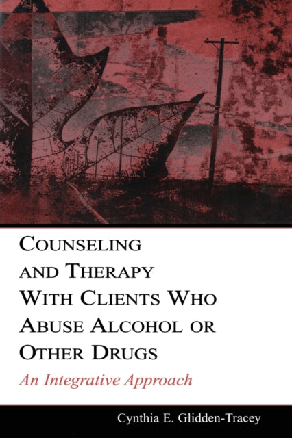 Book cover of: Counseling and Therapy With Clients Who Abuse Alcohol or Other Drugs. By: Cynthia E. Glidden-Tracey